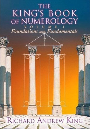 The Kings Book of Numerology Volume One by Richard Andrew King